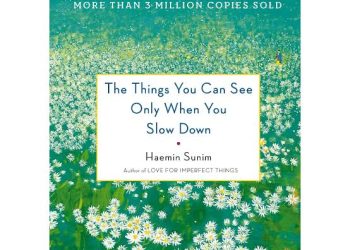 The Things You Can See Only When You Slow Down: Prinsip Menjalani Hidup dengan Sepenuhnya