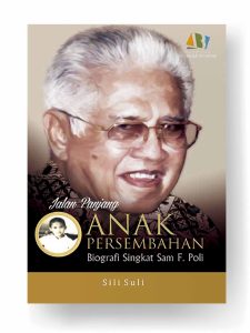 Jalan Panjang Anak Persembahan: Biografi Singkat Sam F. Poli